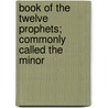 Book of the Twelve Prophets; Commonly Called the Minor door Sir George Adam Smith