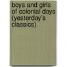 Boys and Girls of Colonial Days (Yesterday's Classics) door Carolyn Sherwin Bailey