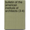 Bulletin of the American Institute of Architects (3-4) by The American Institute of Architects