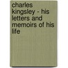 Charles Kingsley - His Letters And Memoirs Of His Life door Charles Kingsley