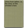 China From Within; Or, The Story Of The Chinese Crisis door Stanley Peregrine Smith