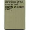 Chronicles Of The Mayors And Sheriffs Of London (1863) door Arnold Fitz-Thedmar