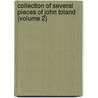 Collection of Several Pieces of John Toland (Volume 2) door General Books