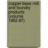Copper-Base Mill and Foundry Products (Volume 1952-87) door United States. Bureau of the Census