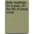 Daily Readings For A Year, On The Life Of Jesus Christ