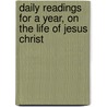Daily Readings For A Year, On The Life Of Jesus Christ by Peter Young