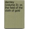 Darnley (Volume 3); Or, The Field Of The Cloth Of Gold by George Payne Rainsford James
