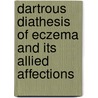 Dartrous Diathesis Of Eczema And Its Allied Affections by Alfred Hardy