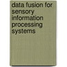 Data Fusion For Sensory Information Processing Systems door James Joseph Clark