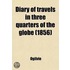 Diary Of Travels In Three Quarters Of The Globe (1856)