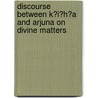 Discourse Between K?i?h?a and Arjuna on Divine Matters by Philip Wharton