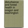 Disturbance and Forest Health in Oregon and Washington by Sally J. Campbell