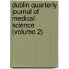 Dublin Quarterly Journal of Medical Science (Volume 2) door General Books