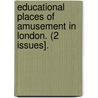 Educational Places Of Amusement In London. (2 Issues]. door Onbekend