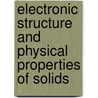 Electronic Structure And Physical Properties Of Solids door Hugues Dreysse