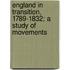 England in Transition, 1789-1832; A Study of Movements