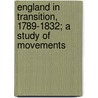 England in Transition, 1789-1832; A Study of Movements door William Law Mathieson