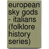 European Sky Gods - Italians (Folklore History Series) by Arthur Bernard Cooke