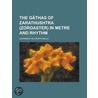 Gathas Of Zarathushtra (Zoroaster) In Metre And Rhythm door Lawrence Heyworth Mills