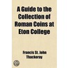 Guide To The Collection Of Roman Coins At Eton College door Francis St. John Thackeray