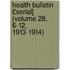 Health Bulletin £Serial] (Volume 28, 6-12, 1913-1914)