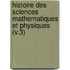 Histoire Des Sciences Mathematiques Et Physiques (V.3)