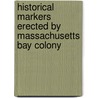 Historical Markers Erected by Massachusetts Bay Colony by Massachusetts. Special Colony