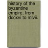History Of The Byzantine Empire, From Dccxvi To Mlvii. by Lld George Finlay