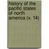 History Of The Pacific States Of North America (V. 14) door Hubert Howe Bancroft