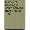 History of Banking in South Carolina from 1712 to 1900 door George Walton Williams