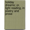 Holiday Dreams; Or, Light Reading, In Poetry And Prose door Isabel Hill