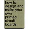 How To Design And Make Your Own Printed Circuit Boards door R.A. Penfold