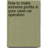 How To Make Extreme Profits In Your Used Car Operation door Kevin Thomas