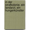 In der Strafkolonie. Ein Landarzt. Ein Hungerkünstler door Frank Kafka