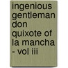 Ingenious Gentleman Don Quixote Of La Mancha - Vol Iii by Miguel de Saavedra