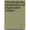 Interdisciplinary Perspectives On Organization Studies by T. Lindbenberg
