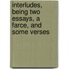 Interludes, Being Two Essays, A Farce, And Some Verses door Horace Smith