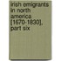 Irish Emigrants in North America [1670-1830], Part Six