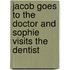 Jacob Goes to the Doctor and Sophie Visits the Dentist