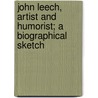 John Leech, Artist And Humorist; A Biographical Sketch door Frederic George Kitton