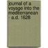Journal Of A Voyage Into The Mediterranean - A.D. 1628