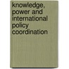 Knowledge, Power and International Policy Coordination door Peter M. Haas