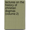 Lectures On The History Of Christian Dogmas (Volume 2) by Johann August Neander