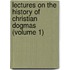 Lectures on the History of Christian Dogmas (Volume 1)