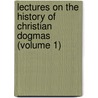Lectures on the History of Christian Dogmas (Volume 1) by Johann August Neander