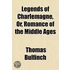 Legends Of Charlemagne, Or, Romance Of The Middle Ages