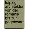 Leipzig, Architektur Von Der Romanik Bis Zur Gegenwart door Wolfgang Hocquél