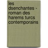 Les Dsenchantes - Roman Des Harems Turcs Contemporains door Professor Pierre Loti