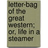 Letter-Bag Of The Great Western; Or, Life In A Steamer door Thomas Chandler Haliburton