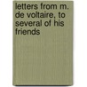 Letters From M. De Voltaire, To Several Of His Friends door Francois Voltaire